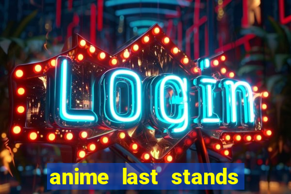 anime last stands tier list